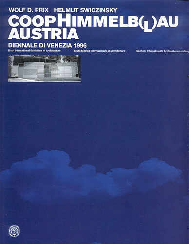 (COOP HIMMELBLAU). Coop Himmelblau: Wolf D. Prix & Helmut Swiczinsky - COOP HIMMELB(L)AU AUSTRIA: BIENNALE DI VENEZIA 1996
