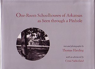 (HARDING, THOMAS). Harding, Thomas & Cyrus Sutherland - ONE-ROOM SCHOOLHOUSES OF ARKANSAS AS SEEN THROUGH A PINHOLE