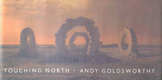 (GOLDSWORTHY, ANDY). Goldsworthy, Andy - TOUCHING NORTH