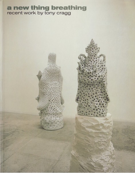 (CRAGG, TONY). Cragg, Tony & Lewis Biggs, et al - A NEW THING BREATHING: RECENT WORK BY TONY CRAGG