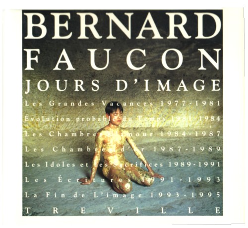 (FAUCON, BERNARD). Faucon, Bernard. Satomi Ishihara, Editor - BERNARD FAUCON 1977-1995: JOURS D'IMAGE.