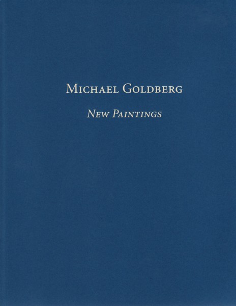 (GOLDBERG, MICHAEL). Goldberg, Michael & John Yau - MICHAEL GOLDBERG: NEW PAINTINGS