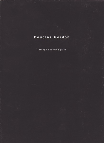 (GORDON, DOUGLAS). Gordon, Douglas, Hal Hartley & Amy Taubin - DOUGLAS GORDON: THROUGH A LOOKING GLASS