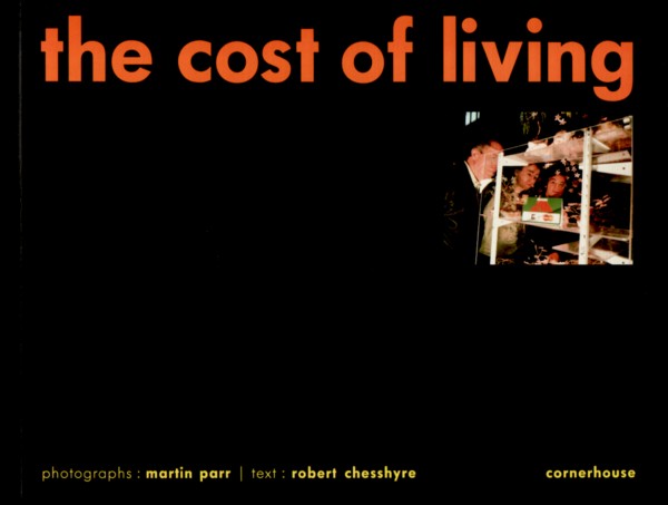 (PARR, MARTIN). Parr, Martin & Robert Chesshyre - THE COST OF LIVING - SIGNED BY MARTIN PARR
