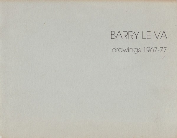 (LE VA, BARRY). Ligare, David & Gary T. Smith - BARRY LE VA: DRAWINGS 1967-1977