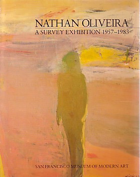 (OLIVEIRA, NATHAN). Garver, Thomas H. & George W. Neubert. Foreword By Henry T. Hopkins - NATHAN OLIVEIRA: A SURVEY EXHIBITION 1957-1983