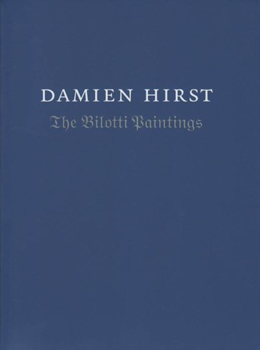(HIRST, DAMIEN). Hirst, Damien & Norman Rosenthal - DAMIEN HIRST: THE BILOTTI PAINTINGS