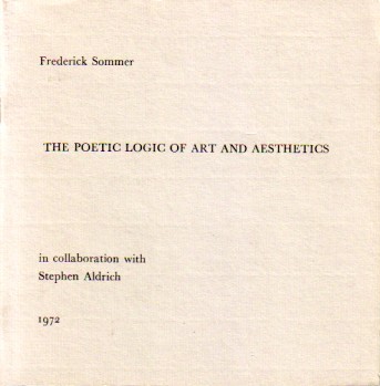 (SOMMER, FREDERICK). Sommer, Frederick, in collaboration with Stephen Aldrich - FREDERICK SOMMER: THE POETIC LOGIC OF ART AND AESTHETICS + WORDS SPOKEN IN MEMORY OF RICHARD NICKEL AT A GATHERING OF HIS FRIENDS - SIGNED BY THE PHOTOGRAPHER