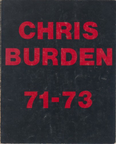(BURDEN, CHRIS). Burden, Chris - CHRIS BURDEN: 71-73
