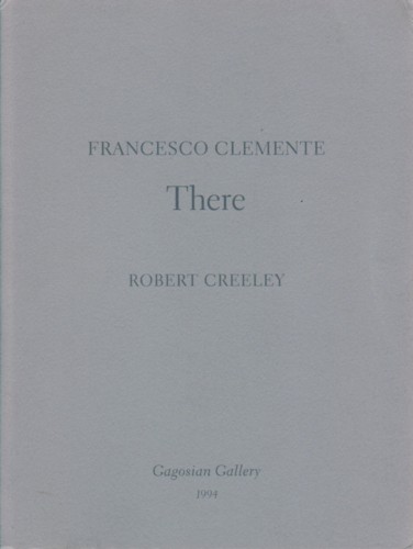 (CLEMENTE, FRANCESCO). Clemente, Francesco & Robert Creeley - FRANCESCO CLEMENTE: THERE