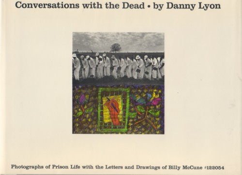 (LYON, DANNY). Lyon, Danny & Billy McCune - CONVERSATIONS WITH THE DEAD BY DANNY LYON: PHOTOGRAPHS OF PRISON LIFE WITH LETTERS AND DRAWINGS BY BILLY MCCUNE #122054 - SIGNED PRESENTATION COPY FROM DANNY LYON