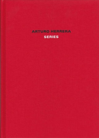 (HERRERA, ARTURO). Corbett, John, Arturo Herrera, Jens Asthoff & David Schutter - ARTURO HERRERA: SERIES