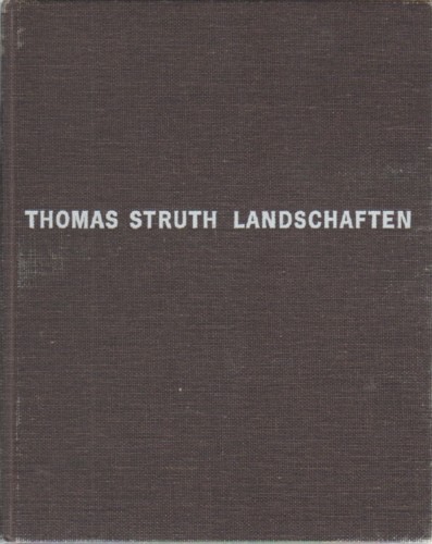 (STRUTH, THOMAS). Struth, Thomas & Rupert Pfab - THOMAS STRUTH: LANDSCHAFTEN (PHOTOGRAPHIEN 1991-1993)