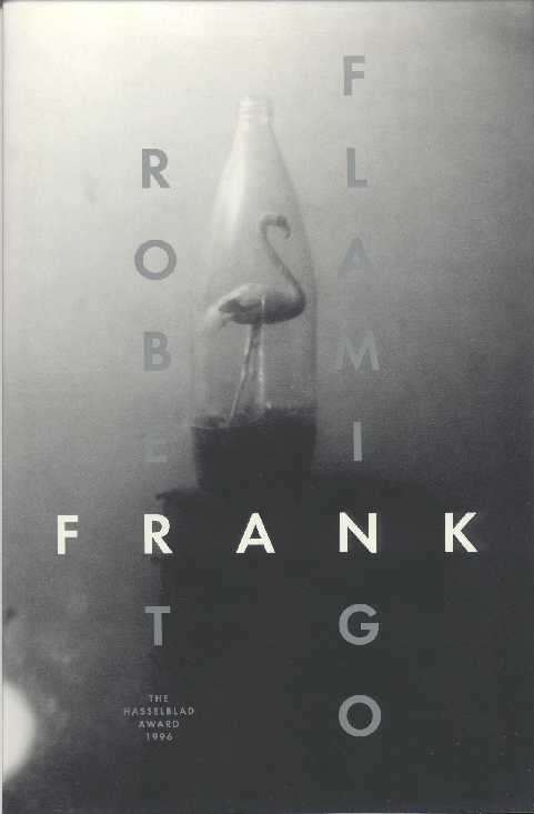 (FRANK, ROBERT). Van Reis, Mikael. Foreword by Gunilla Knape - ROBERT FRANK: FLAMINGO - THE HASSELBLAD AWARD 1996