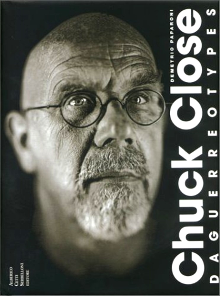 (CLOSE, CHUCK). Paperoni, Demetrio, Chuck Close & Timothy Greenfield-Sanders. Introduction by Philip Glass - CHUCK CLOSE: DAGUERREOTYPES