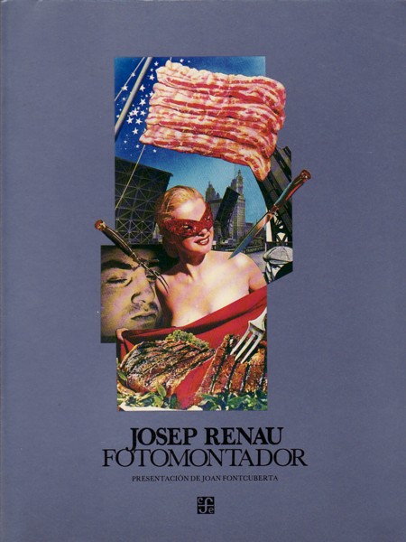 (RENAU, JOSEP). Fontcuberta, Joan & Pablo Ortiz Monasterio - JOSEP RENAU: FOTOMONTADOR
