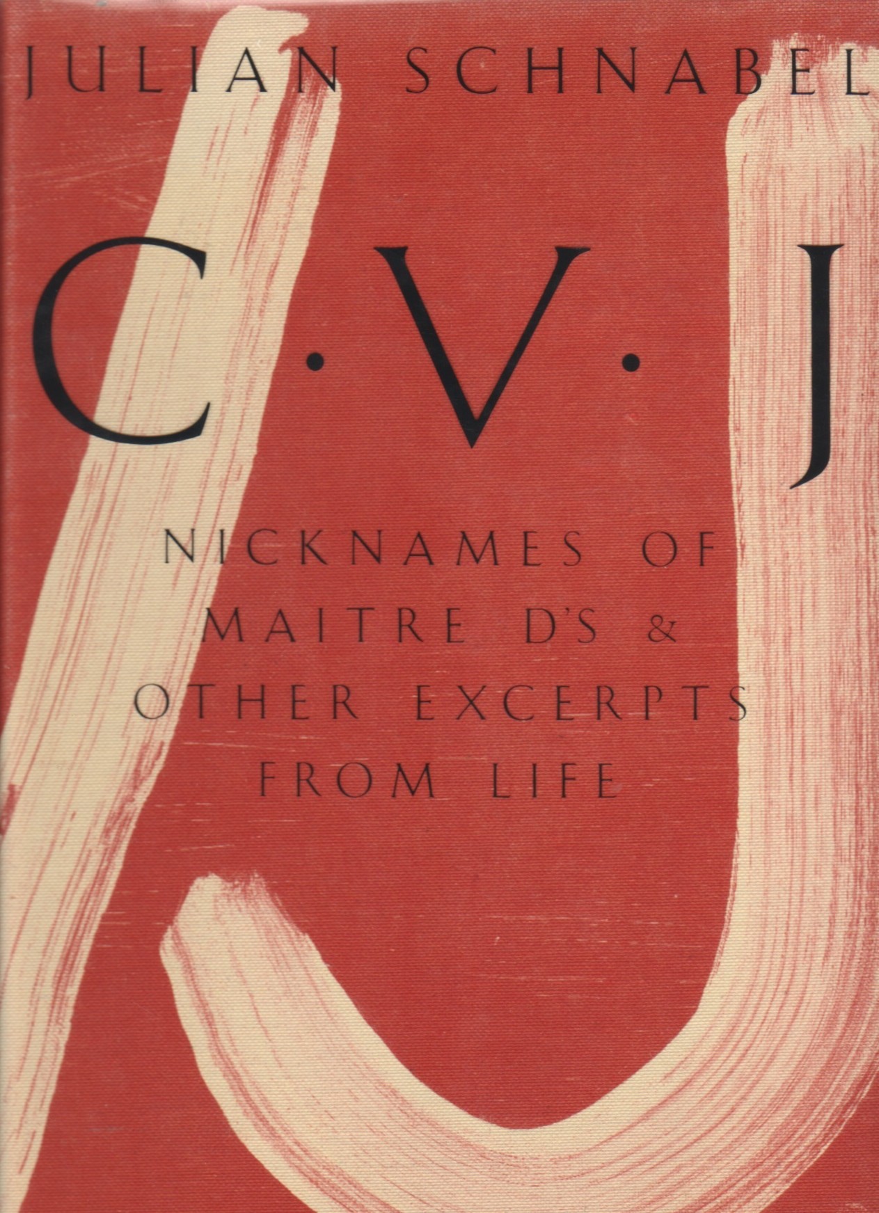 (SCHNABEL, JULIAN). Schnabel, Julian - JULIAN SCHNABEL: C  V  J - NICKNAMES OF MAITRE D'S & OTHER EXCERPTS FROM LIFE - SIGNED PRESENTATION COPY