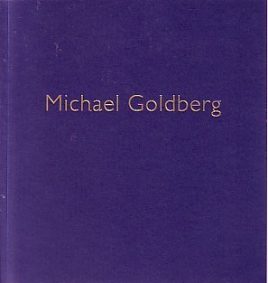 (GOLDBERG, MICHAEL). Kertess, Klaus & Saul Ostrow - MICHAEL GOLDBERG: OVER THE MOON: PAINTINGS 2000 - 2002