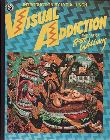 (WILLIAMS, ROBERT). Williams, Robert. Introduction by Lydia Lunch - VISUAL ADDICTION: THE ART OF ROBT. WILLIAMS - DELUXE SIGNED LIMITED HARDBOUND EDITION
