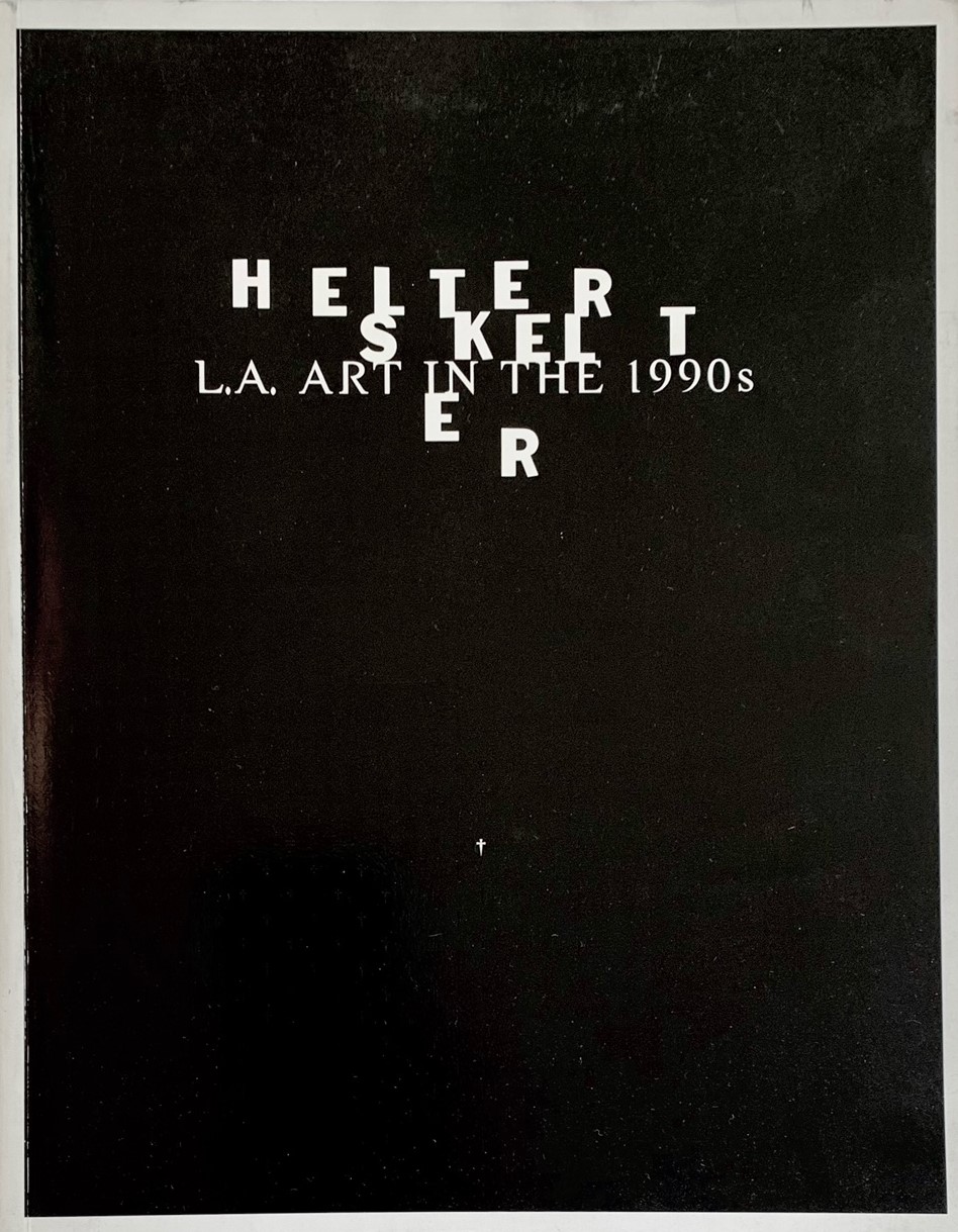 Schimmel, Paul, Norman M. Klein & Lane Relyea - HELTER SKELTER: L.A. ART IN THE 1990S - SIGNED BY CHRIS BURDEN, MIKE KELLEY, PAUL McCARTHY, MANUEL OCAMPO AND CHARLES RAY
